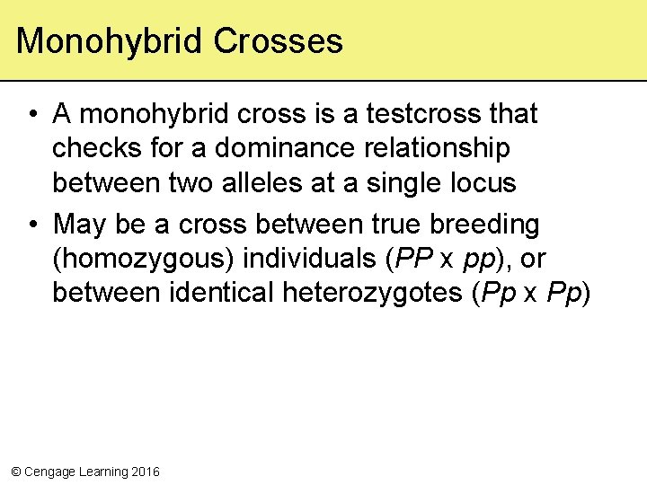 Monohybrid Crosses • A monohybrid cross is a testcross that checks for a dominance