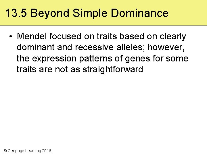 13. 5 Beyond Simple Dominance • Mendel focused on traits based on clearly dominant