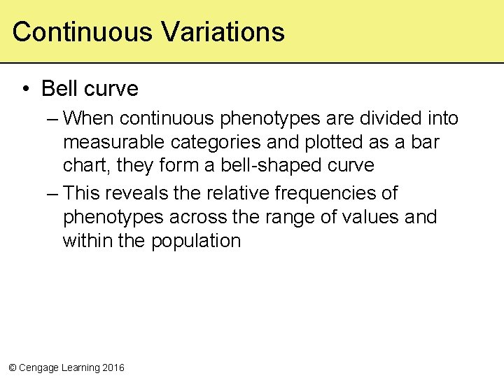 Continuous Variations • Bell curve – When continuous phenotypes are divided into measurable categories