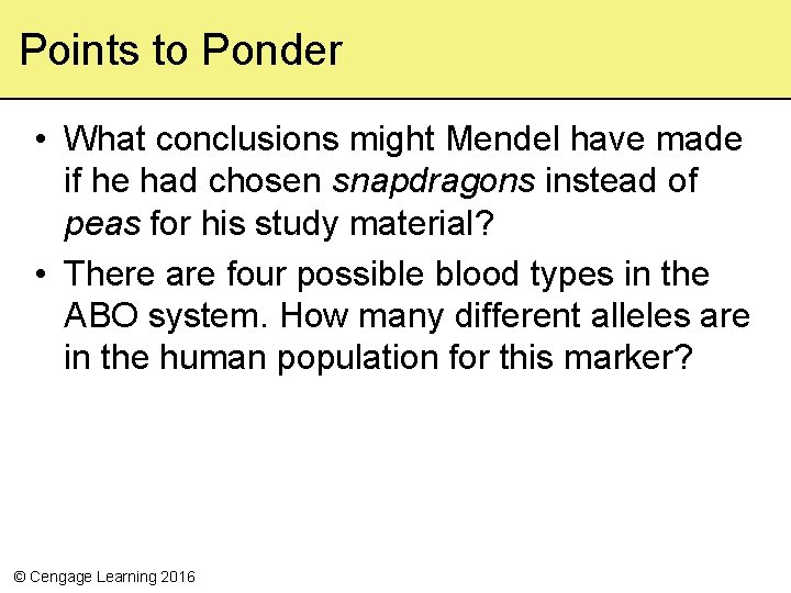 Points to Ponder • What conclusions might Mendel have made if he had chosen