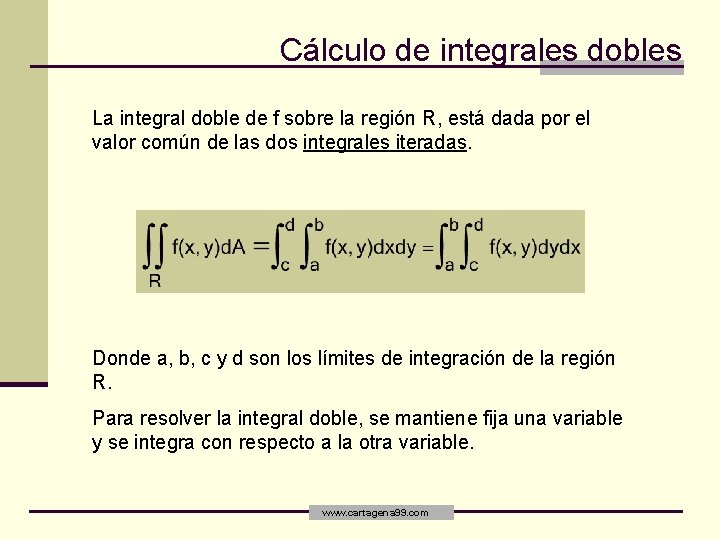 Cálculo de integrales dobles La integral doble de f sobre la región R, está