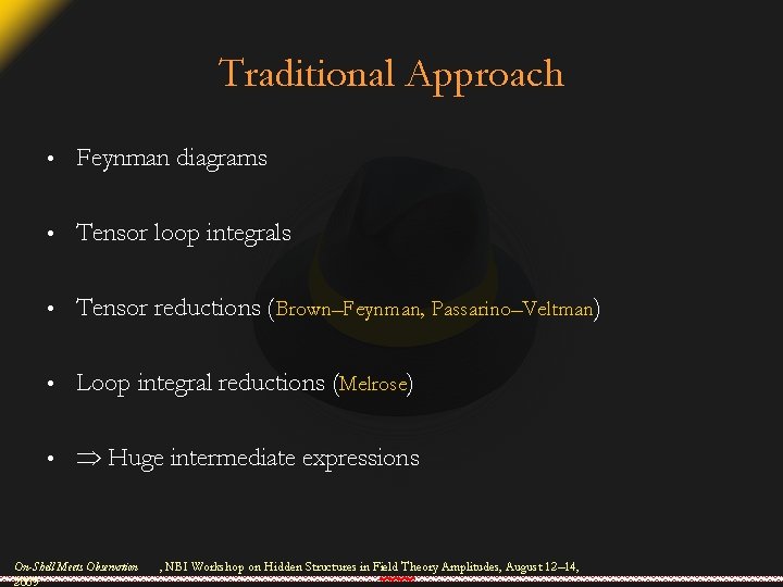 Traditional Approach • Feynman diagrams • Tensor loop integrals • Tensor reductions (Brown–Feynman, Passarino–Veltman)