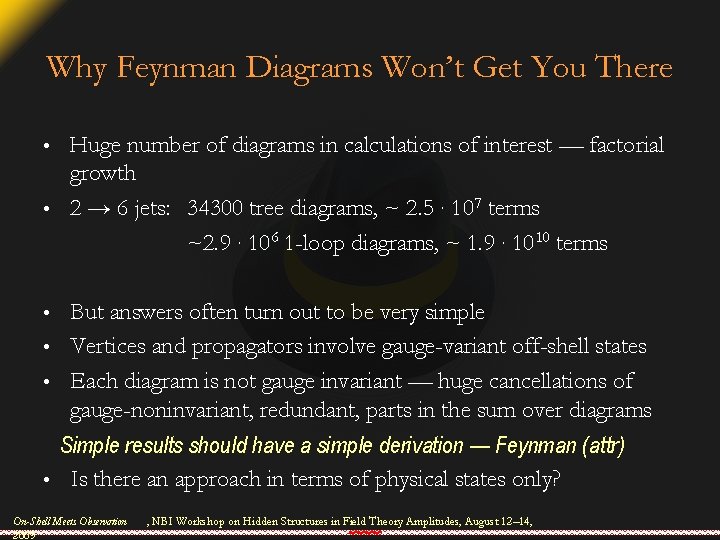 Why Feynman Diagrams Won’t Get You There Huge number of diagrams in calculations of