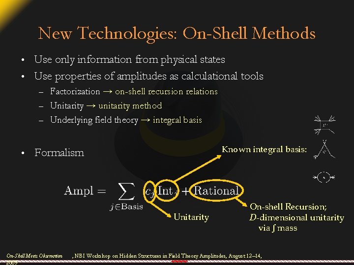 New Technologies: On-Shell Methods Use only information from physical states • Use properties of