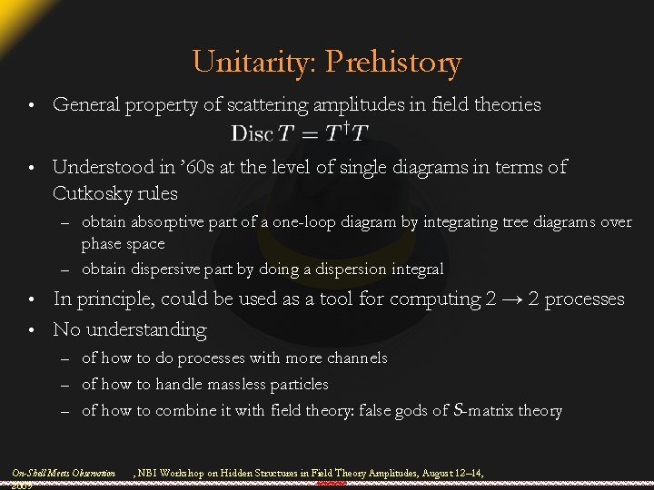 Unitarity: Prehistory • General property of scattering amplitudes in field theories • Understood in