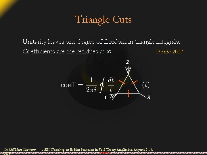 Triangle Cuts Unitarity leaves one degree of freedom in triangle integrals. Coefficients are the