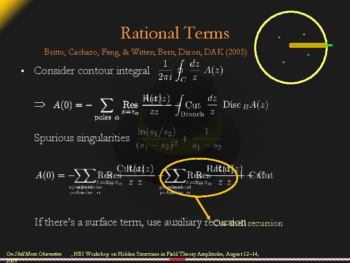 Rational Terms Britto, Cachazo, Feng, & Witten; Bern, Dixon, DAK (2005) • Consider contour