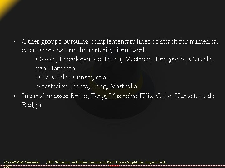 Other groups pursuing complementary lines of attack for numerical calculations within the unitarity framework:
