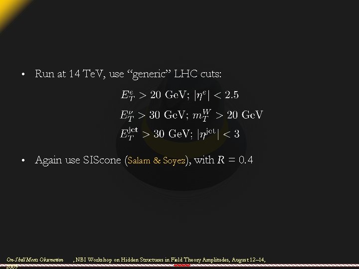  • Run at 14 Te. V, use “generic” LHC cuts: • Again use