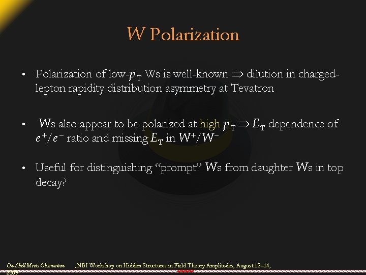 W Polarization • Polarization of low-p T Ws is well-known dilution in chargedlepton rapidity