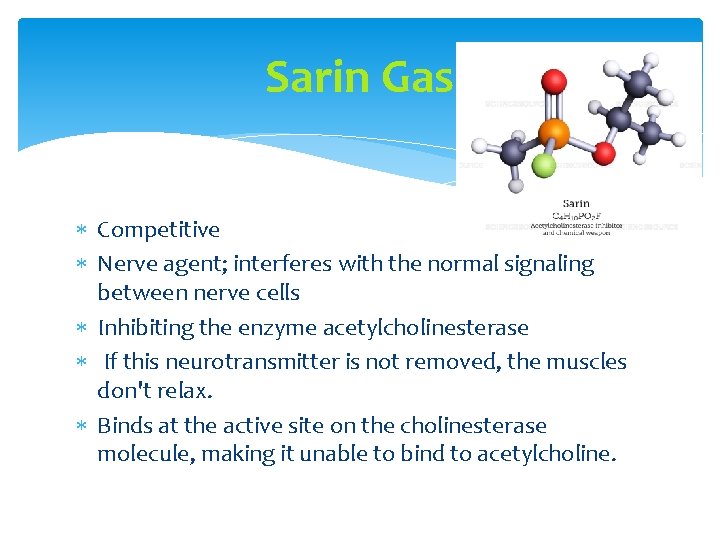 Sarin Gas Competitive Nerve agent; interferes with the normal signaling between nerve cells Inhibiting