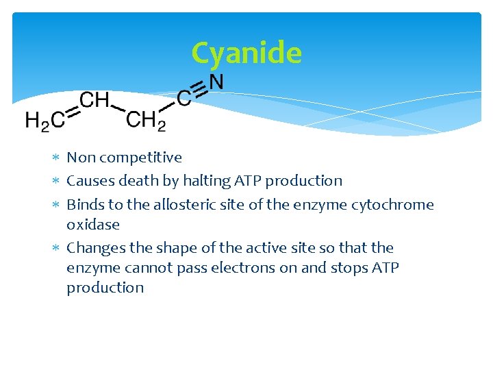 Cyanide Non competitive Causes death by halting ATP production Binds to the allosteric site