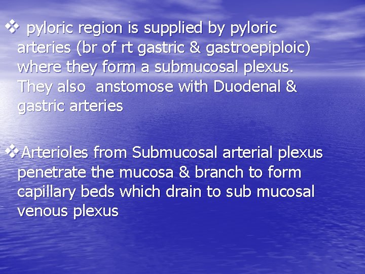 v pyloric region is supplied by pyloric arteries (br of rt gastric & gastroepiploic)