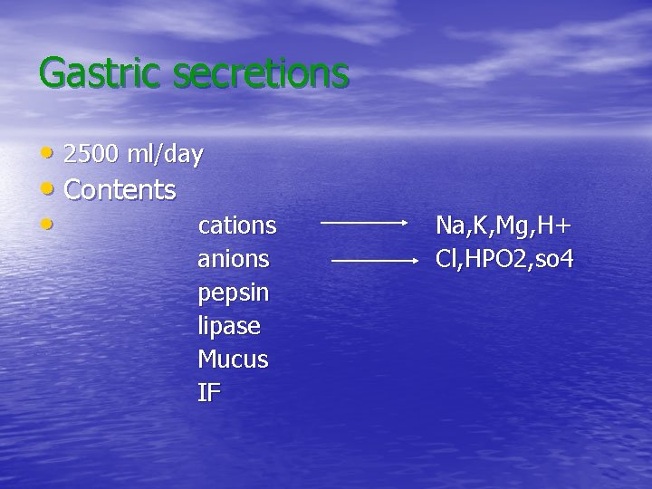 Gastric secretions • 2500 ml/day • Contents • cations anions pepsin lipase Mucus IF