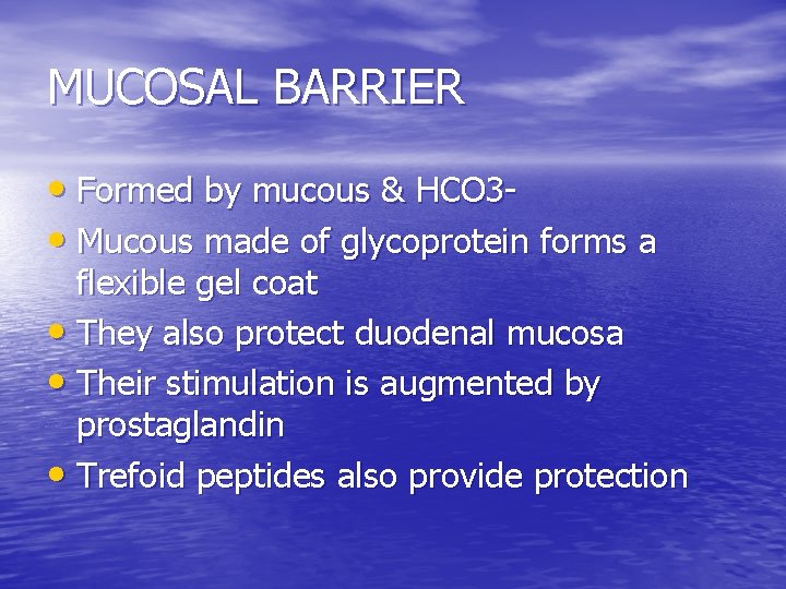 MUCOSAL BARRIER • Formed by mucous & HCO 3 • Mucous made of glycoprotein