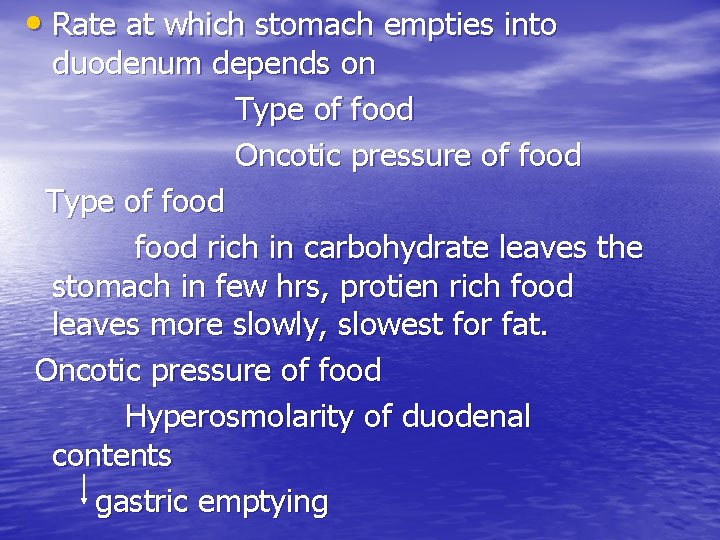  • Rate at which stomach empties into duodenum depends on Type of food