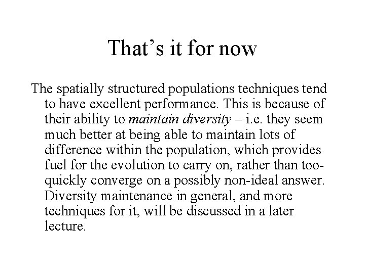 That’s it for now The spatially structured populations techniques tend to have excellent performance.