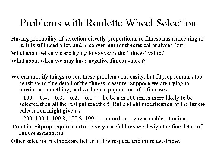 Problems with Roulette Wheel Selection Having probability of selection directly proportional to fitness has