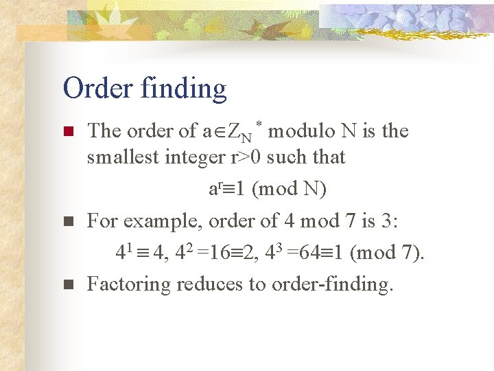 Order finding n n n The order of a ZN * modulo N is
