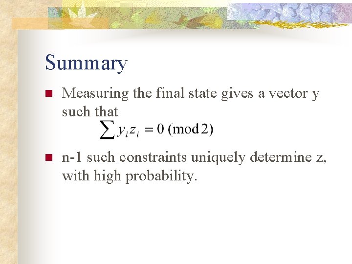 Summary n Measuring the final state gives a vector y such that n n-1