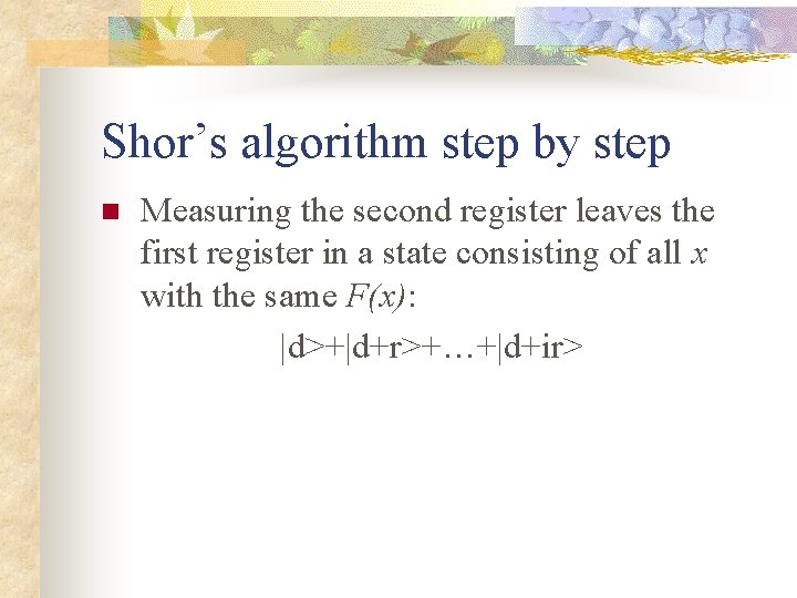 Shor’s algorithm step by step n Measuring the second register leaves the first register