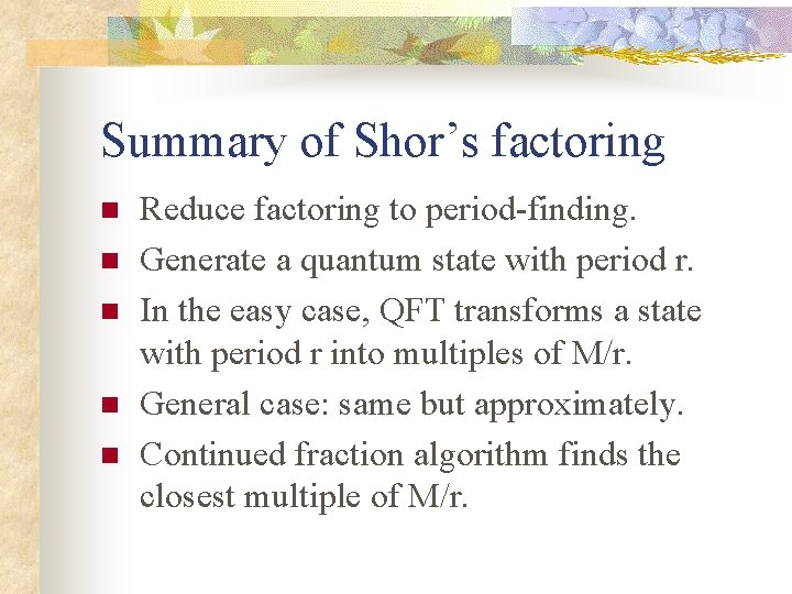 Summary of Shor’s factoring n n n Reduce factoring to period-finding. Generate a quantum