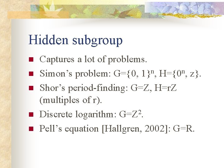 Hidden subgroup n n n Captures a lot of problems. Simon’s problem: G={0, 1}n,
