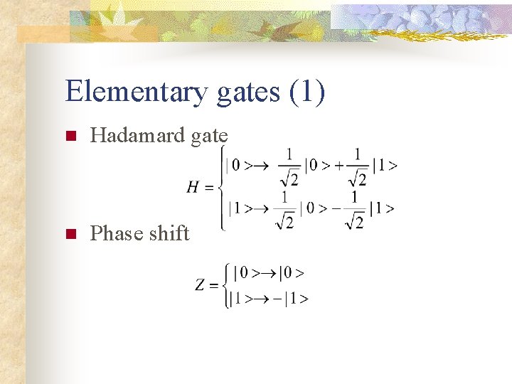 Elementary gates (1) n Hadamard gate n Phase shift 