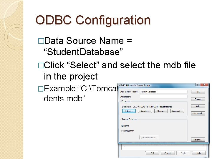ODBC Configuration �Data Source Name = “Student. Database” �Click “Select” and select the mdb ODBC Configuration �Data Source Name = “Student. Database” �Click “Select” and select the mdb