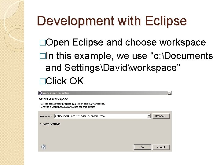 Development with Eclipse �Open Eclipse and choose workspace �In this example, we use “c: Development with Eclipse �Open Eclipse and choose workspace �In this example, we use “c: