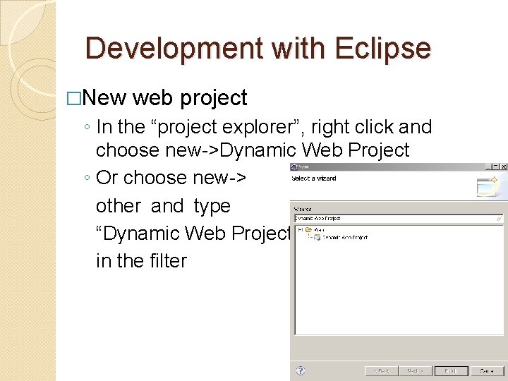 Development with Eclipse �New web project ◦ In the “project explorer”, right click and Development with Eclipse �New web project ◦ In the “project explorer”, right click and