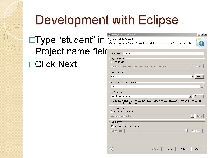 Development with Eclipse �Type “student” in Project name field. �Click Next Development with Eclipse �Type “student” in Project name field. �Click Next