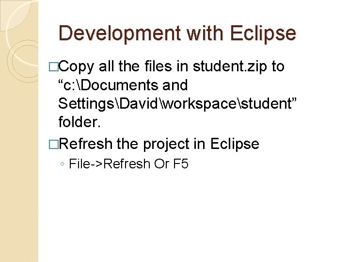 Development with Eclipse �Copy all the files in student. zip to “c: Documents and Development with Eclipse �Copy all the files in student. zip to “c: Documents and