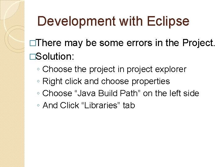 Development with Eclipse �There may be some errors in the Project. �Solution: ◦ ◦ Development with Eclipse �There may be some errors in the Project. �Solution: ◦ ◦