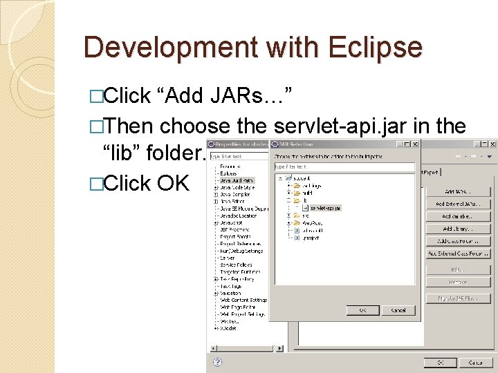 Development with Eclipse �Click “Add JARs…” �Then choose the servlet-api. jar in the “lib” Development with Eclipse �Click “Add JARs…” �Then choose the servlet-api. jar in the “lib”