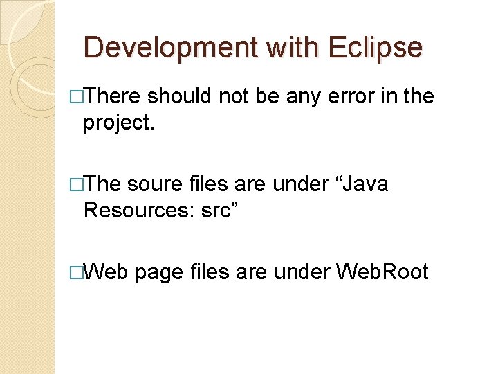 Development with Eclipse �There should not be any error in the project. �The soure Development with Eclipse �There should not be any error in the project. �The soure
