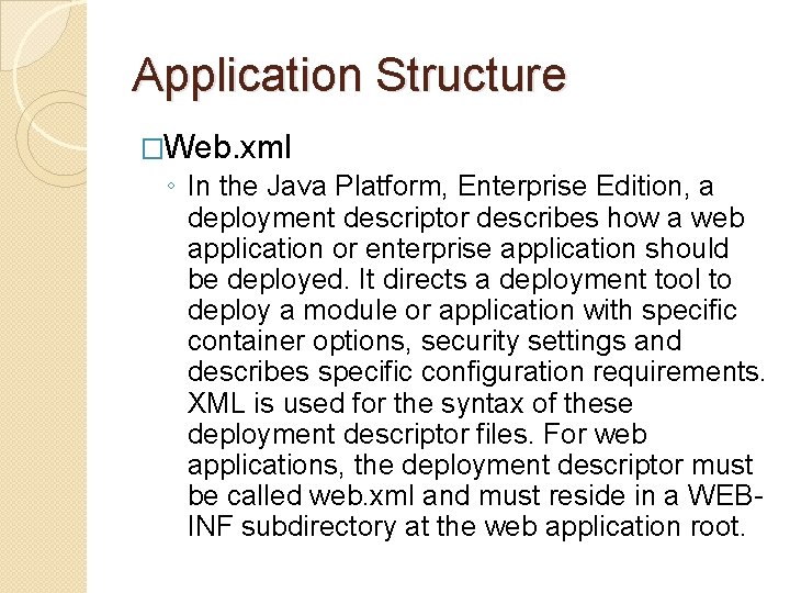 Application Structure �Web. xml ◦ In the Java Platform, Enterprise Edition, a deployment descriptor Application Structure �Web. xml ◦ In the Java Platform, Enterprise Edition, a deployment descriptor
