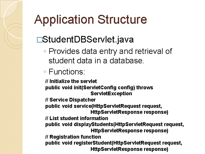 Application Structure �Student. DBServlet. java ◦ Provides data entry and retrieval of student data Application Structure �Student. DBServlet. java ◦ Provides data entry and retrieval of student data