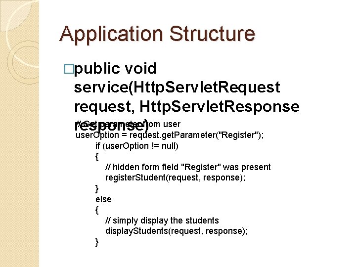 Application Structure �public void service(Http. Servlet. Request request, Http. Servlet. Response // Get parameter Application Structure �public void service(Http. Servlet. Request request, Http. Servlet. Response // Get parameter