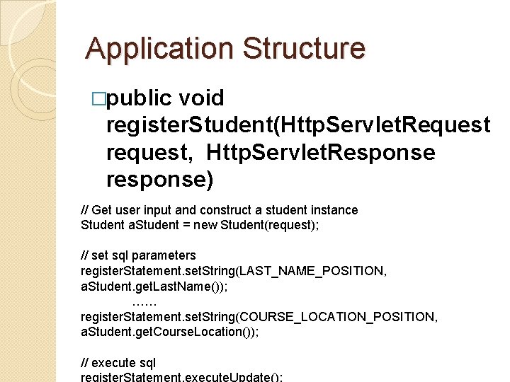 Application Structure �public void register. Student(Http. Servlet. Request request, Http. Servlet. Response response) // Application Structure �public void register. Student(Http. Servlet. Request request, Http. Servlet. Response response) //