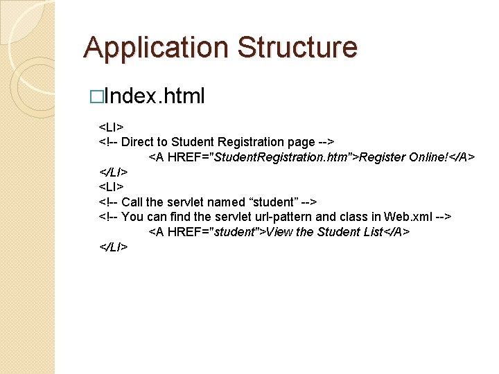 Application Structure �Index. html <LI> <!-- Direct to Student Registration page --> <A HREF="Student. Application Structure �Index. html <LI> <!-- Direct to Student Registration page --> <A HREF="Student.