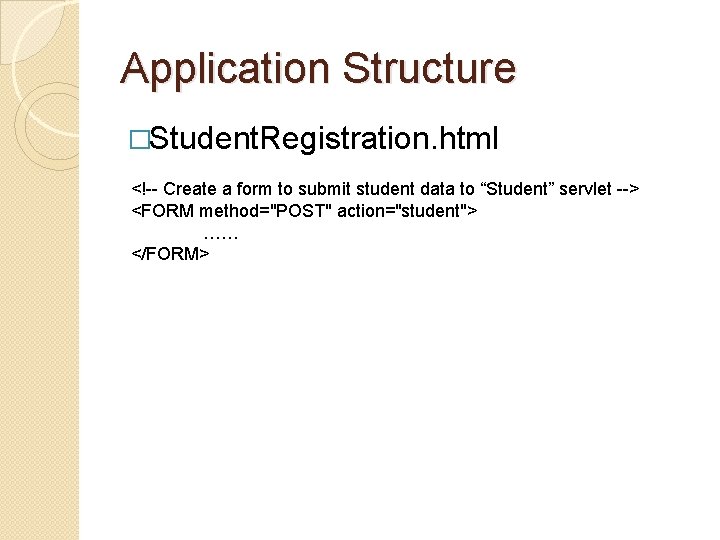 Application Structure �Student. Registration. html <!-- Create a form to submit student data to Application Structure �Student. Registration. html <!-- Create a form to submit student data to