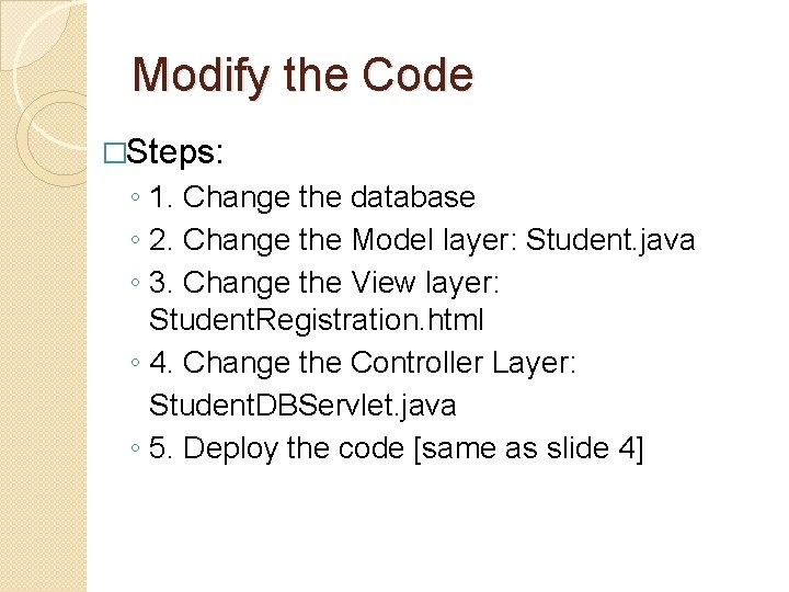 Modify the Code �Steps: ◦ 1. Change the database ◦ 2. Change the Model Modify the Code �Steps: ◦ 1. Change the database ◦ 2. Change the Model