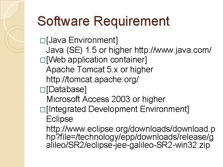 Software Requirement �[Java Environment] Java (SE) 1. 5 or higher http: //www. java. com/