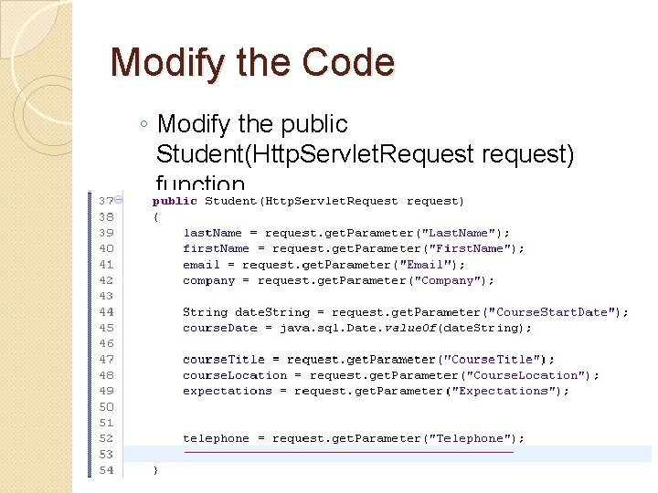 Modify the Code ◦ Modify the public Student(Http. Servlet. Request request) function Modify the Code ◦ Modify the public Student(Http. Servlet. Request request) function
