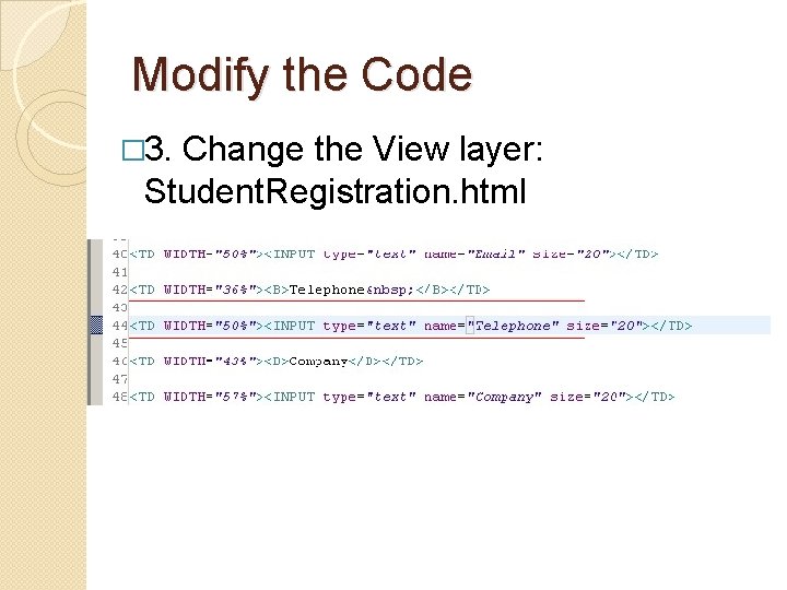 Modify the Code � 3. Change the View layer: Student. Registration. html Modify the Code � 3. Change the View layer: Student. Registration. html