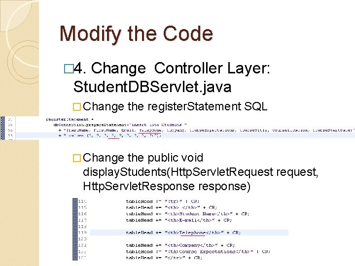 Modify the Code � 4. Change Controller Layer: Student. DBServlet. java � Change the Modify the Code � 4. Change Controller Layer: Student. DBServlet. java � Change the