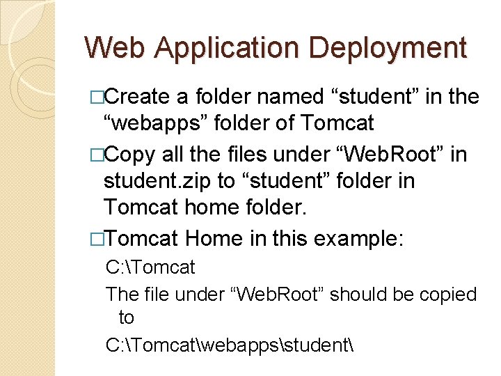 Web Application Deployment �Create a folder named “student” in the “webapps” folder of Tomcat Web Application Deployment �Create a folder named “student” in the “webapps” folder of Tomcat