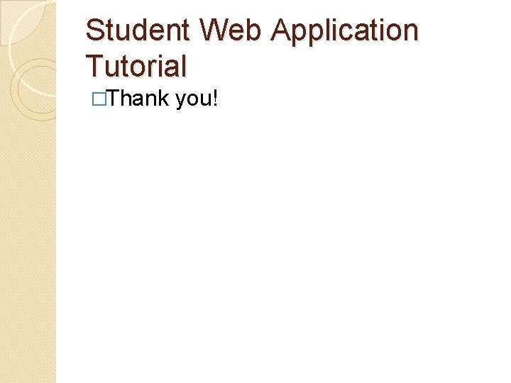 Student Web Application Tutorial �Thank you! Student Web Application Tutorial �Thank you!