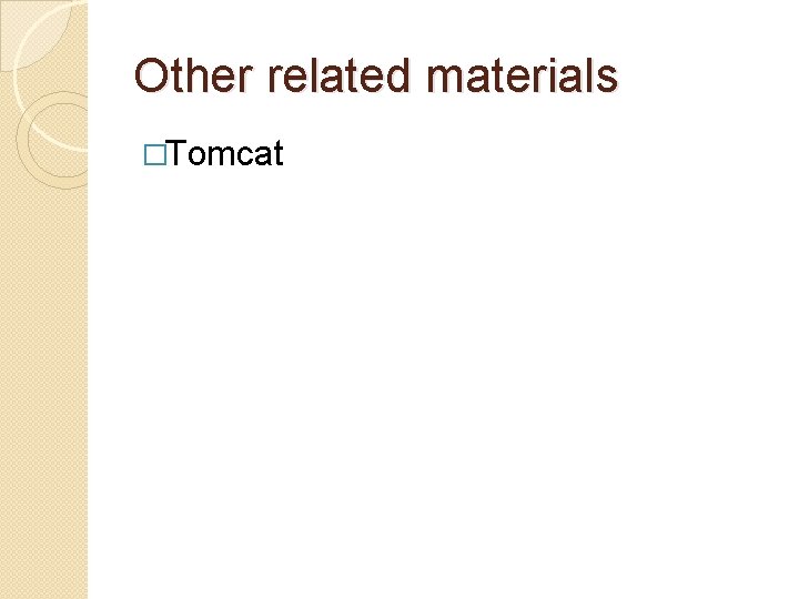 Other related materials �Tomcat Other related materials �Tomcat